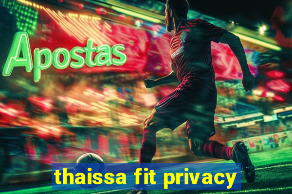 thaissa fit privacy